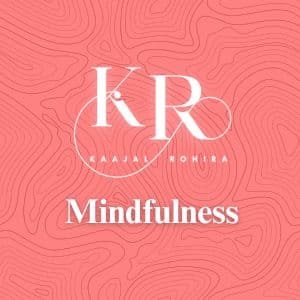 Dr. Kaajal Rohira Mindfulness